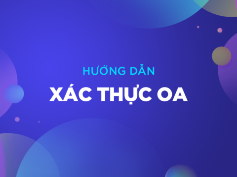 Hướng dẫn xác thực tài khoản Official Account cho doanh nghiệp